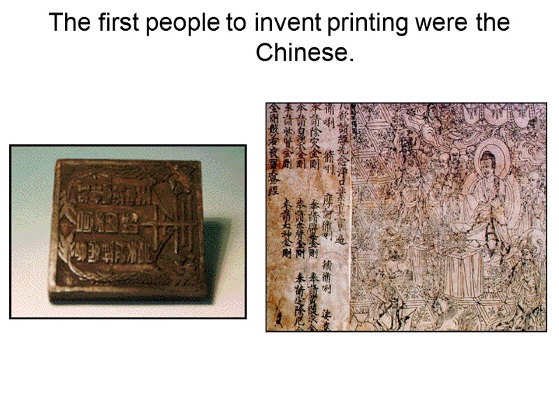 The first people to invent printing were the Chinese.